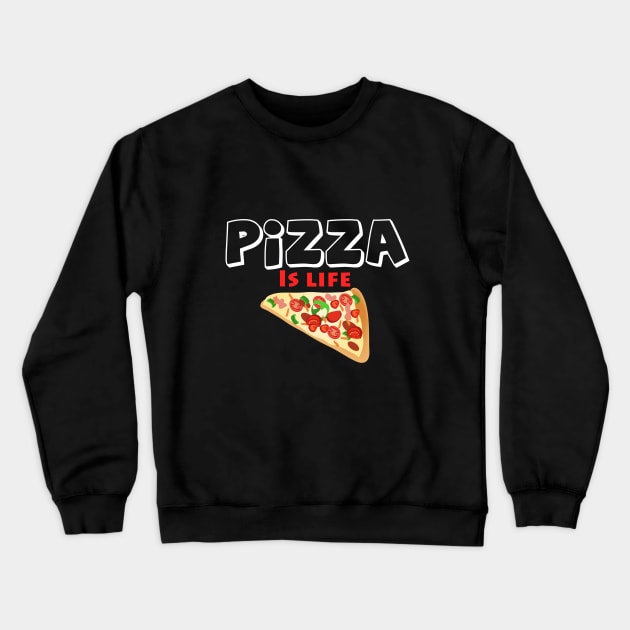 Pizza is Life Crewneck Sweatshirt by cypryanus